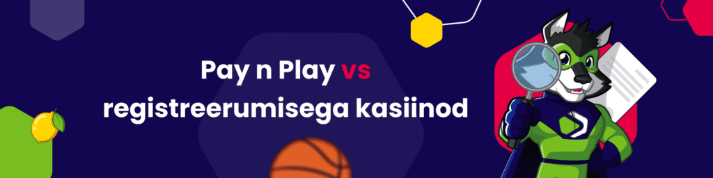 Pay n Play vs registreerumisega kasiinod