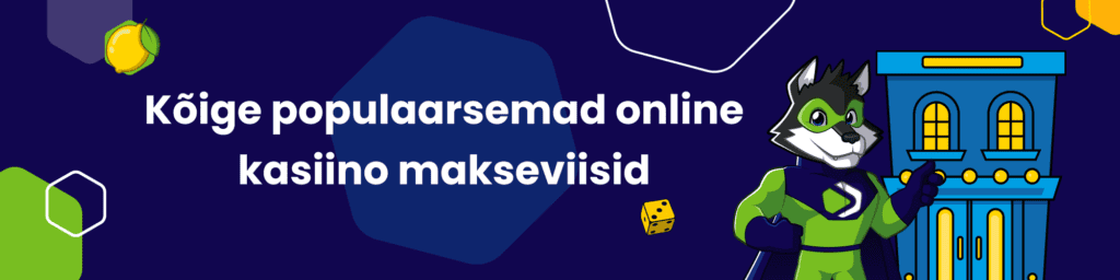 Kõige populaarsemad online kasiino makseviisid