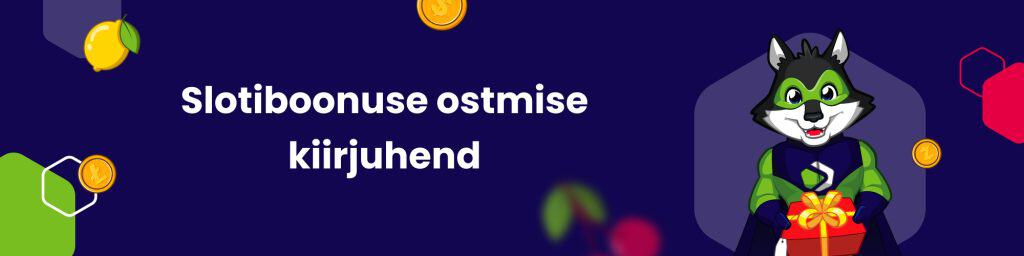 Slotiboonuse ostmise kiirjuhend